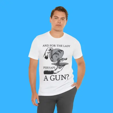 And For The Lady Perhaps A Gun Shirt