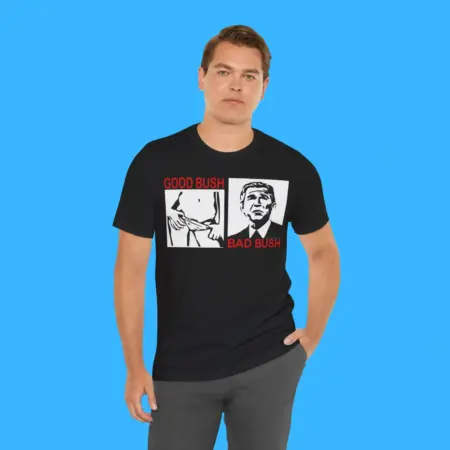 Good Bush Bad Bush Shirt