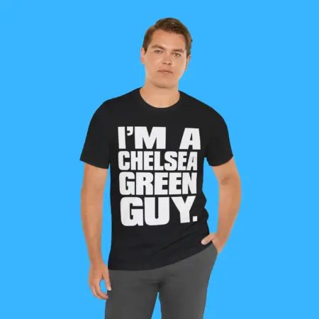 Iâ€™m a Chelsea Green Guy Shirt