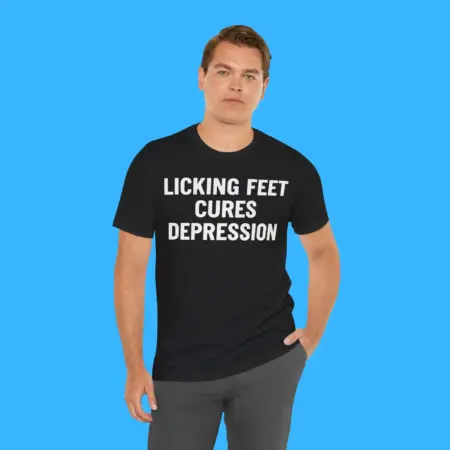 Licking Feet Cures Depression Shirt