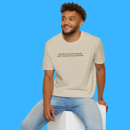 Take Me To An Art Museum And Fuck Me In The Bathroom Shirt