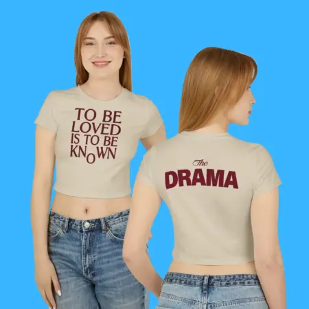 To Be Loved Is to Be Known The Drama Baby Tee