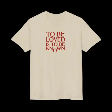 To Be Loved Is to Be Known Shirt
