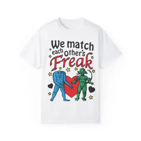 We Match Each Otherâ€™s Freak Shirt