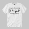Butterfly The Pain Of Becoming Is The Joy Of Being Shirt