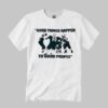 Good Things Happen To Good People Shirt