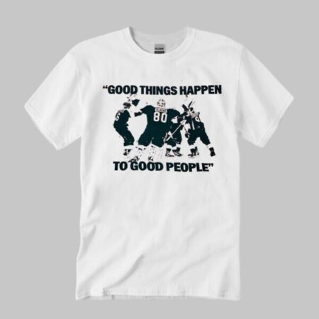 Good Things Happen To Good People Shirt