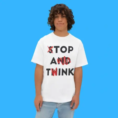 Stop and Think Top A Twink Shirt