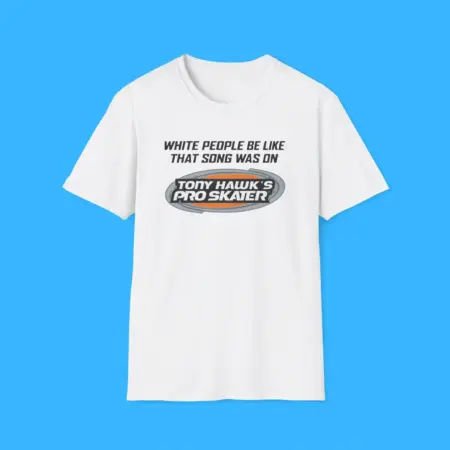 White People Be Like That Song Was On Shirt